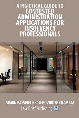 A Practical Guide to Contested Administration Applications for Insolvency Professionals von Law Brief Publishing